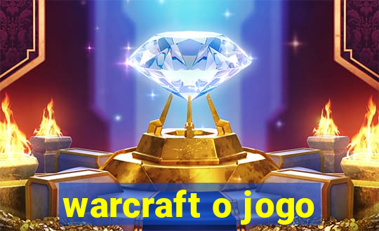 warcraft o jogo