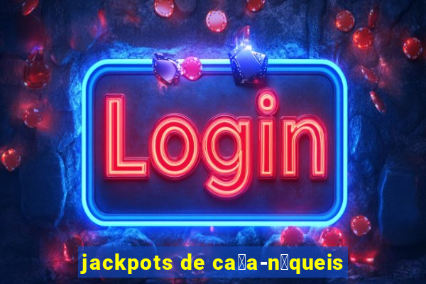 jackpots de ca莽a-n铆queis