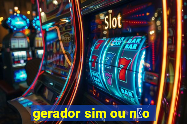 gerador sim ou n茫o