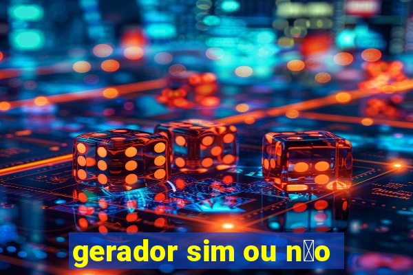 gerador sim ou n茫o