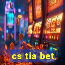 cs tia bet