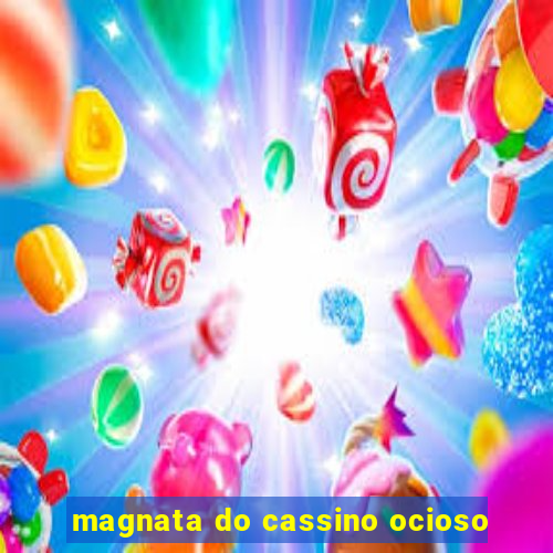 magnata do cassino ocioso