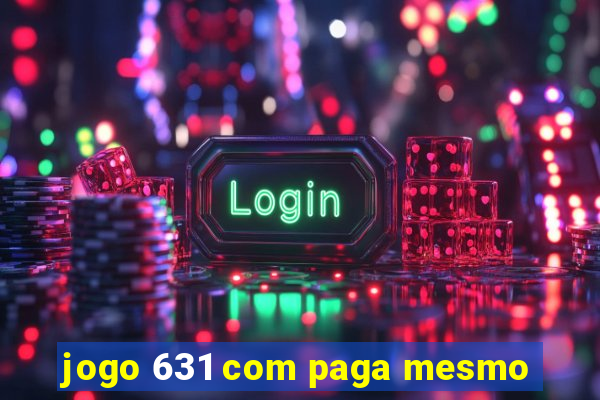 jogo 631 com paga mesmo