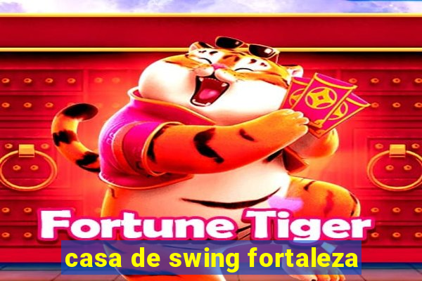 casa de swing fortaleza