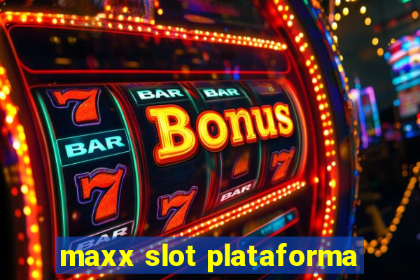 maxx slot plataforma