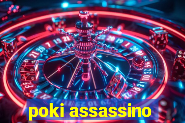 poki assassino