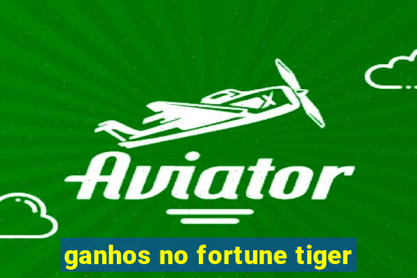 ganhos no fortune tiger