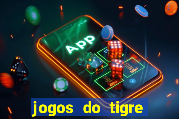 jogos do tigre para ganhar dinheiro