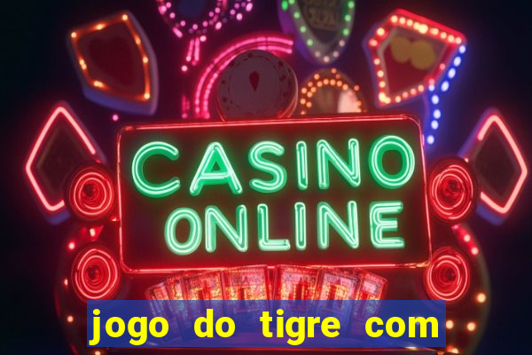 jogo do tigre com dinheiro demo