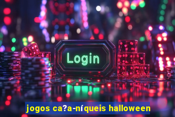 jogos ca?a-níqueis halloween