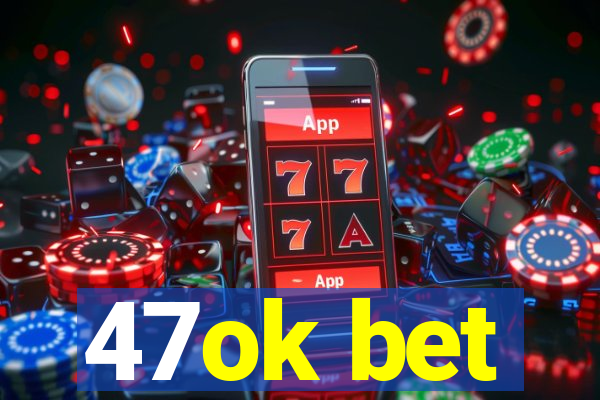 47ok bet