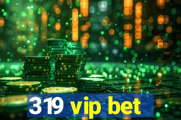 319 vip bet