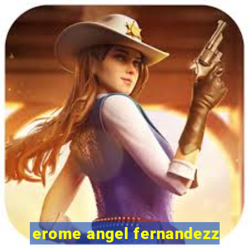 erome angel fernandezz