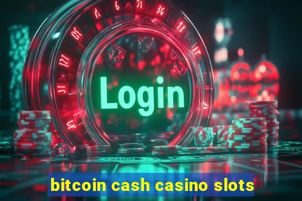 bitcoin cash casino slots