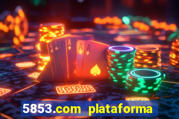 5853.com plataforma de jogos