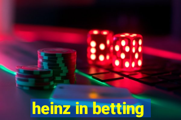 heinz in betting