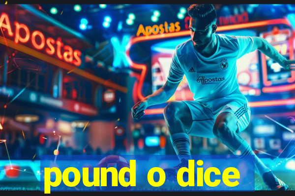 pound o dice