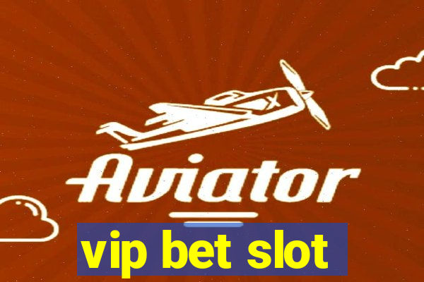 vip bet slot