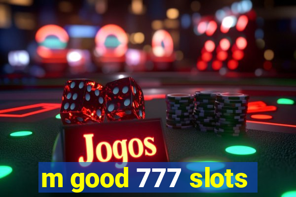 m good 777 slots