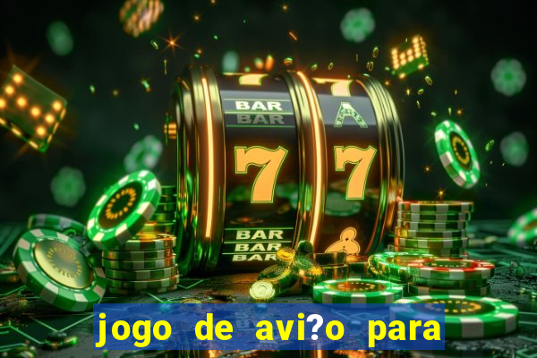 jogo de avi?o para ganhar dinheiro