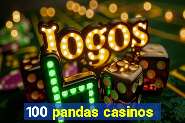 100 pandas casinos