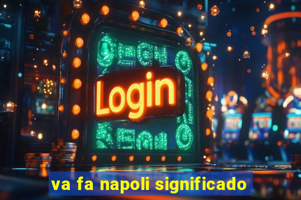 va fa napoli significado