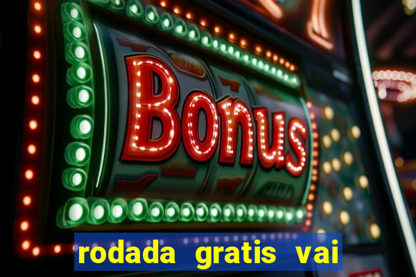 rodada gratis vai de bet