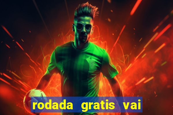 rodada gratis vai de bet