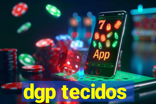 dgp tecidos