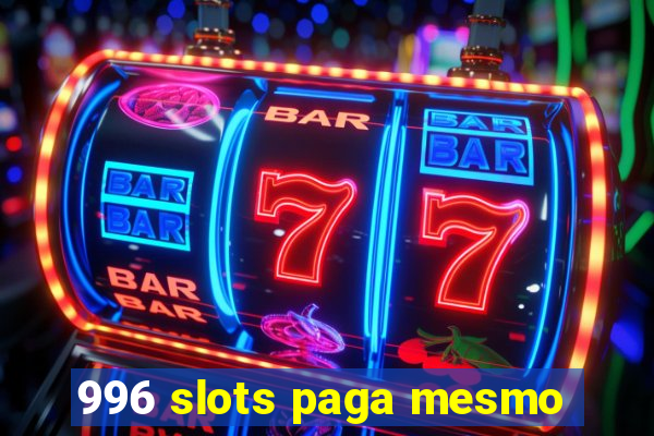 996 slots paga mesmo