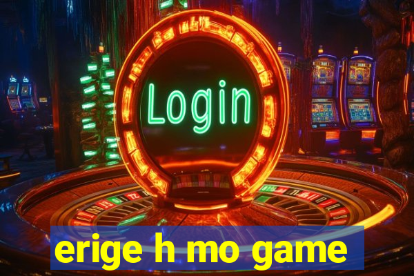 erige h mo game