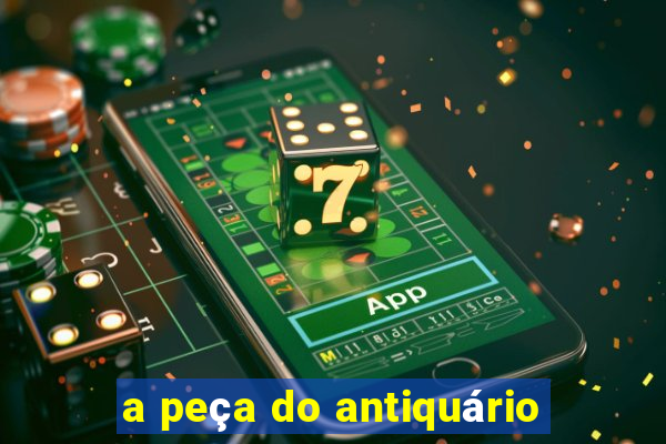 a peça do antiquário