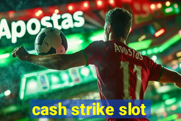 cash strike slot