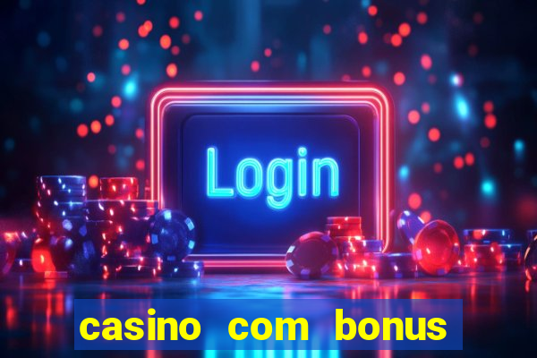 casino com bonus gratis de boas vindas