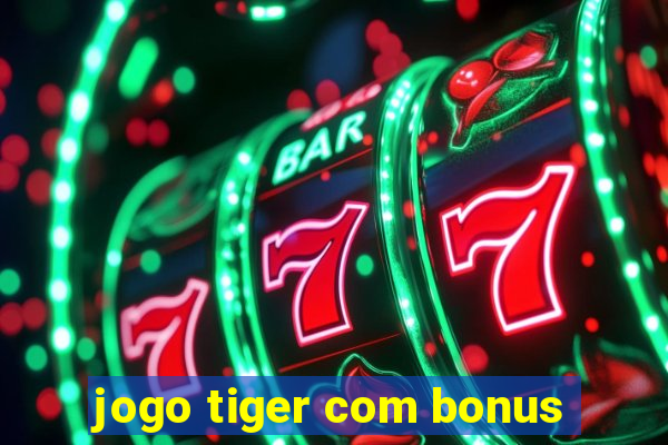 jogo tiger com bonus