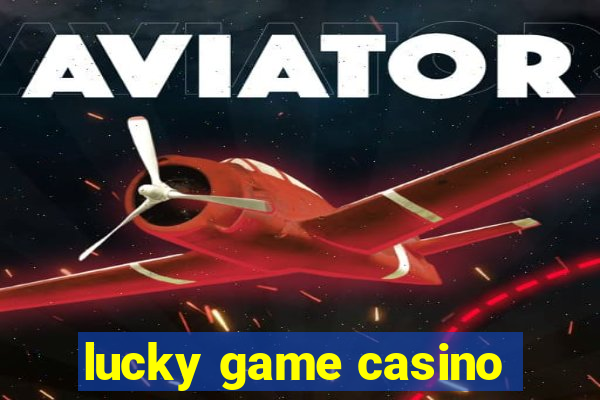 lucky game casino