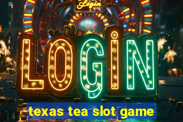 texas tea slot game