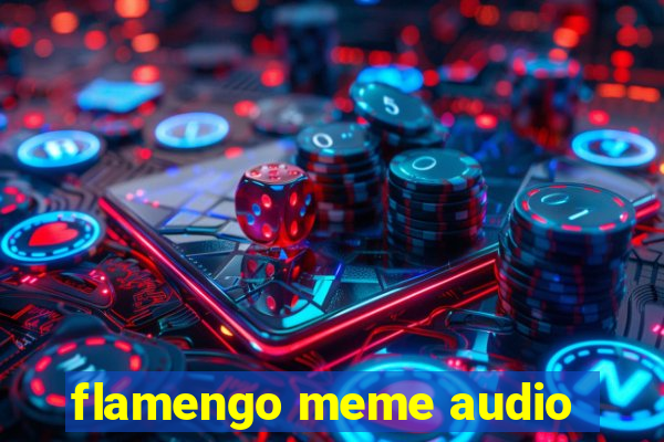 flamengo meme audio