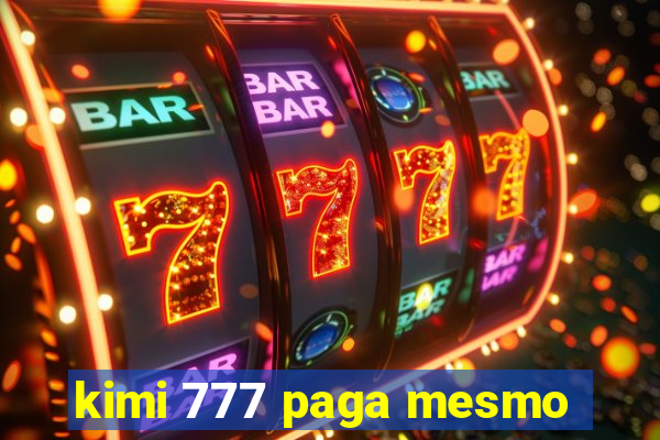 kimi 777 paga mesmo