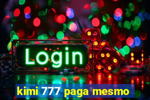 kimi 777 paga mesmo