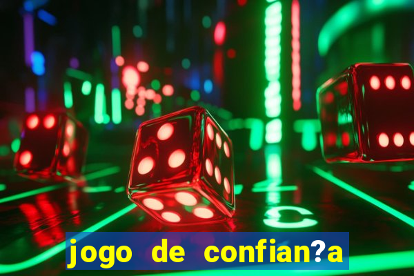 jogo de confian?a para ganhar dinheiro