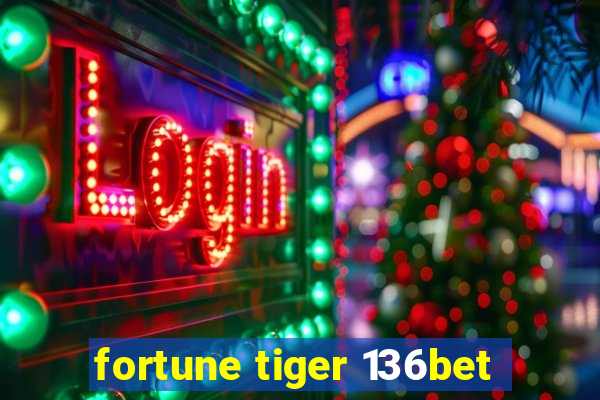 fortune tiger 136bet