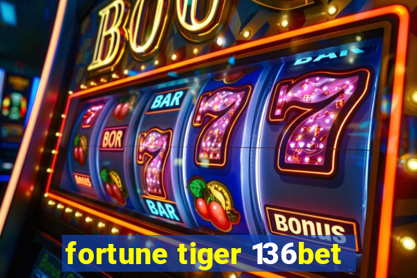 fortune tiger 136bet