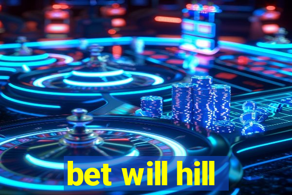 bet will hill