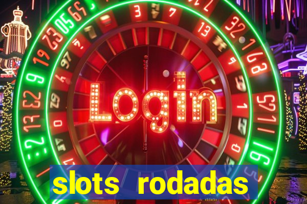 slots rodadas gratis sem deposito