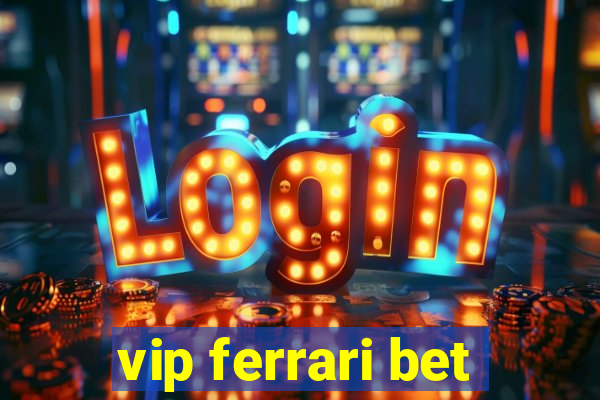 vip ferrari bet