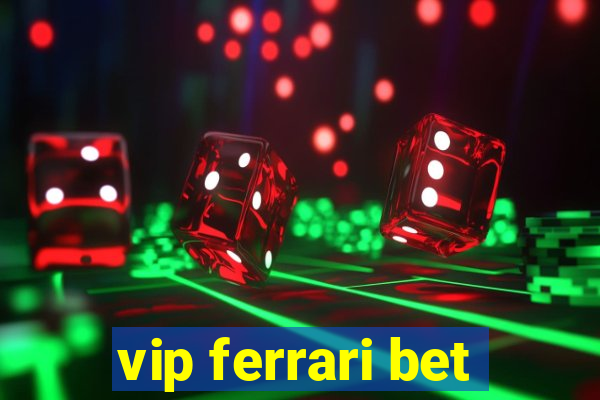 vip ferrari bet