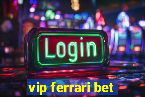 vip ferrari bet