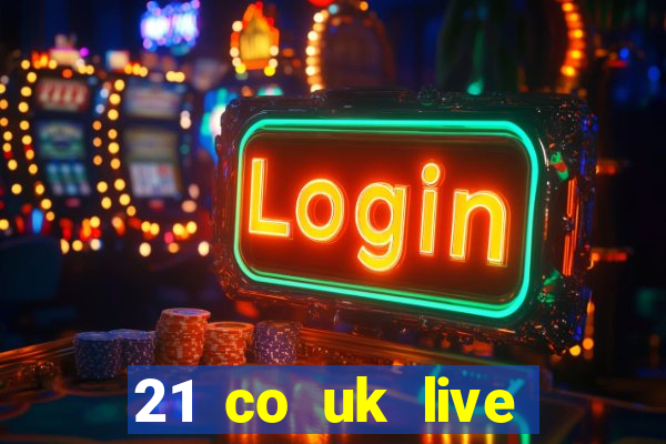 21 co uk live casino show