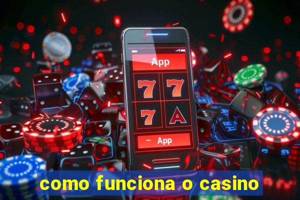 como funciona o casino